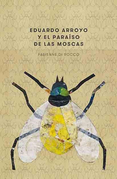 EDUARDO ARROYO Y EL PARAÍSO DE LAS MOSCAS | 9788417048426 | DI ROCCO,FABIENNE | Libreria Geli - Librería Online de Girona - Comprar libros en catalán y castellano