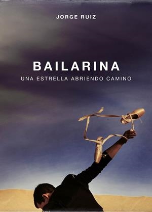 BAILARINA.UNA ESTRELLA ABRIENDO CAMINO | 9788403518346 | RUIZ,JORGE | Libreria Geli - Librería Online de Girona - Comprar libros en catalán y castellano