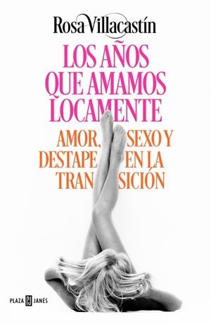 LOS AÑOS QUE AMAMOS LOCAMENTE.AMOR,SEXO,DESTAPE EN LA TRANSICIÓN | 9788401015540 | VILLACASTÍN,ROSA | Libreria Geli - Librería Online de Girona - Comprar libros en catalán y castellano