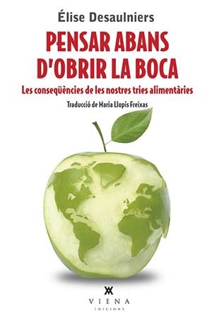 PENSAR ABANS D'OBRIR LA BOCA.LES CONSEQÜÈNCIES DE LES NOSTRES TRIES ALIMENTÀRIES | 9788483309643 | DESAULNIERS,ÉLISE | Libreria Geli - Librería Online de Girona - Comprar libros en catalán y castellano