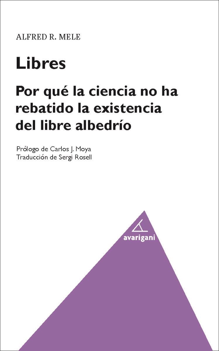 LIBRES.POR QUE LA CIENCIA HA REBATIDO LA EXISTENCIA DEL LIBRE ALBEDRIO | 9788494580536 | MELE, ALFRED | Libreria Geli - Librería Online de Girona - Comprar libros en catalán y castellano