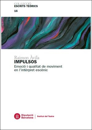 IMPULSOS.EMOCIÓ I QUALITAT DE MOVIMENT EN L'INTÈRPRET ESCÈNIC | 9788498037333 | ÀVILA CASTELLS, RAIMON | Libreria Geli - Librería Online de Girona - Comprar libros en catalán y castellano