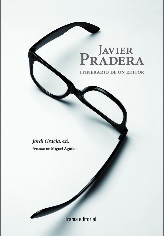 JAVIER PRADERA.ITINERARIO DE UN EDITOR | 9788494569234 | PRADERA,JAVIER | Libreria Geli - Librería Online de Girona - Comprar libros en catalán y castellano
