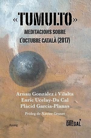 TUMULTO.MEDITACIONS SOBRE L'OCTUBRE CATALÀ | 9788417082383 | GONZÀLEZ I VILALTA,ARNAU/UCELAY-DA CAL,ENRIC/GARCIA-PLANAS,PLÀCID | Libreria Geli - Librería Online de Girona - Comprar libros en catalán y castellano