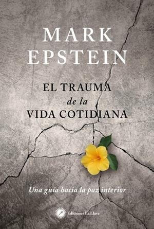 EL TRAUMA DE LA VIDA COTIDIANA.UNA GUÍA HACIA LA PAZ INTERIOR | 9788416145447 | EPSTEIN,MARK | Libreria Geli - Librería Online de Girona - Comprar libros en catalán y castellano