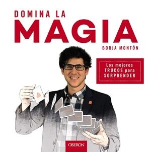 DOMINA LA MAGIA.LOS MEJORES TRUCOS PARA SORPRENDER | 9788441539358 | MONTÓN RODRÍGUEZ,BORJA | Libreria Geli - Librería Online de Girona - Comprar libros en catalán y castellano