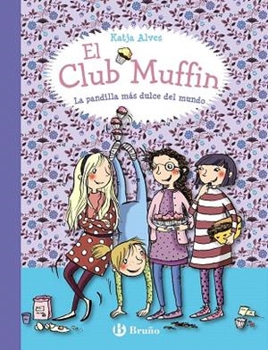 EL CLUB MUFFIN-1.LA PANDILLA MÁS DULCE DEL MUNDO | 9788469607787 | ALVES,KATJA | Llibreria Geli - Llibreria Online de Girona - Comprar llibres en català i castellà