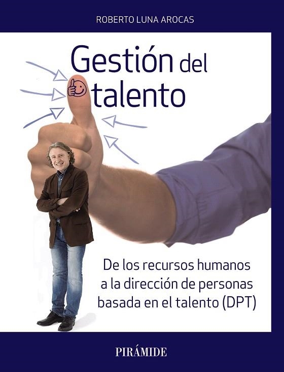 GESTIÓN DEL TALENTO.DE LOS RECURSOS HUMANOS A LA DIRECCIÓN DE PERSONAS BASADA EN EL TALENTO (DPT) | 9788436838657 | LUNA AROCAS,ROBERTO | Libreria Geli - Librería Online de Girona - Comprar libros en catalán y castellano
