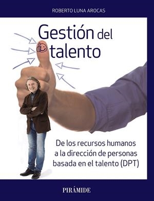 GESTIÓN DEL TALENTO.DE LOS RECURSOS HUMANOS A LA DIRECCIÓN DE PERSONAS BASADA EN EL TALENTO (DPT) | 9788436838657 | LUNA AROCAS,ROBERTO | Llibreria Geli - Llibreria Online de Girona - Comprar llibres en català i castellà