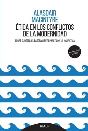 ÉTICA EN LOS CONFLICTOS DE LA MODERNIDAD SOBRE EL DESEO, EL RAZONAMIENTO PRÁCTICO Y LA NARRATIVA | 9788432148729 | MACINTYRE,ALASDAIR | Llibreria Geli - Llibreria Online de Girona - Comprar llibres en català i castellà