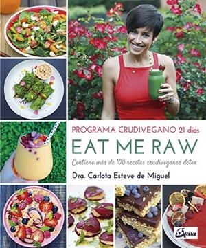 EAT ME RAW.PROGRAMA CRUDIVEGANO 21 DÍAS | 9788484455998 | ESTEVE DE MIGUEL,CARLOTA | Libreria Geli - Librería Online de Girona - Comprar libros en catalán y castellano