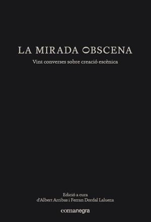 LA MIRADA OBSCENA.VINT CONVERSES SOBRE CREACIÓ ESCÈNICA | 9788417188153 | V.V.A.A. | Libreria Geli - Librería Online de Girona - Comprar libros en catalán y castellano