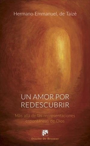 UN AMOR POR REDESCUBRIR.MÁS ALLÁ DE LAS REPRESENTACIONES ESPONTÁNEAS DE DIOS | 9788433029461 | DE TAIZÉ,HERMANO EMMANUEL | Libreria Geli - Librería Online de Girona - Comprar libros en catalán y castellano