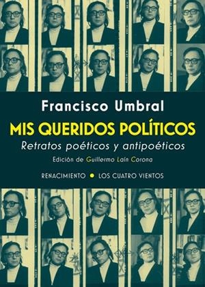MIS QUERIDOS POLÍTICOS.RETRATOS POÉTIICOS Y ANTIPOÉTICOS | 9788417266004 | UMBRAL,FRANCISCO | Llibreria Geli - Llibreria Online de Girona - Comprar llibres en català i castellà