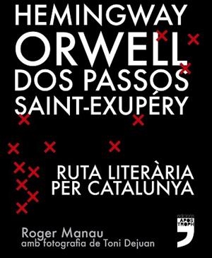 HEMINGWAY,ORWELL,DOS PASSOS,SAINT-EXUPERY.RUTA LITERARIA PER CATALUNYA | 9788494791406 | MANAU,ROGER | Llibreria Geli - Llibreria Online de Girona - Comprar llibres en català i castellà