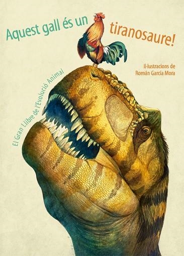 AQUEST GALL ES UN TIRANOSAURE! | 9788468253534 | GARCÍA MORA,ROMAN | Libreria Geli - Librería Online de Girona - Comprar libros en catalán y castellano
