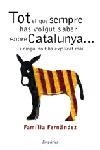 TOT EL QUE SEMPRE HAS VOLGUT SABER DE CATALUNYA I NINGU NO T | 9788497870542 | FERNANDEZ,FAMILIA | Llibreria Geli - Llibreria Online de Girona - Comprar llibres en català i castellà