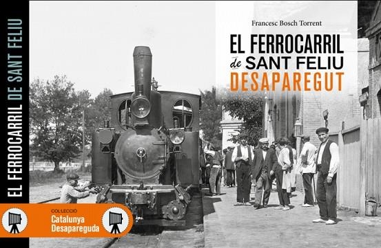 EL FERROCARRIL DE SANT FELIU DESAPAREGUT | 9788416547784 | BOSCH TORRENT,FRANCESC | Llibreria Geli - Llibreria Online de Girona - Comprar llibres en català i castellà
