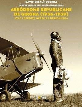 AERÒDROMS REPUBLICANS DE GIRONA(1936-1939)ATAC I DEFENSA DES DE LA REREGUARDA | 9788494228582 | GESALI,DAVID | Libreria Geli - Librería Online de Girona - Comprar libros en catalán y castellano