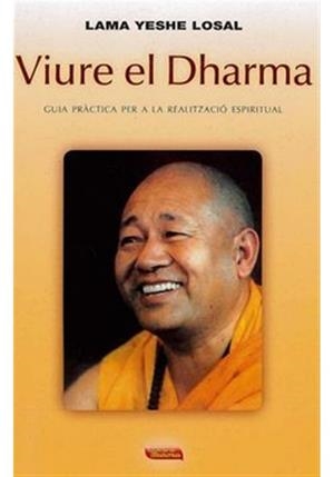 VIURE EL DHARMA.GUIA PRACTICA PER A LA REALITZACIO ESPIRITUAL | 9788496166394 | LAMA YESHE LOSAL | Libreria Geli - Librería Online de Girona - Comprar libros en catalán y castellano