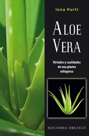 ALOE VERA.VIRTUDES Y CUALIDADES DE UNA PLANTA MILAGROSA | 9788491112877 | PURTÍ,IONA | Libreria Geli - Librería Online de Girona - Comprar libros en catalán y castellano