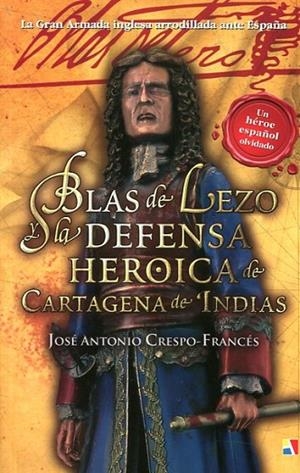 BLAS DE LEZO Y LA DEFENSA HEROICA DE CARTAGENA DE INDIAS(RÚSTICA) | 9788497391610 | CRESPO-FRANCéS Y VALERO, JOSé ANTONIO | Libreria Geli - Librería Online de Girona - Comprar libros en catalán y castellano