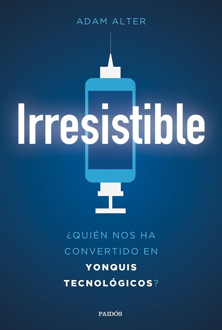IRRESISTIBLE.¿QUIÉN NOS HA CONVERTIDO EN YONQUIS TECNOLÓGICOS? | 9788449334023 | ALTER,ADAM | Llibreria Geli - Llibreria Online de Girona - Comprar llibres en català i castellà