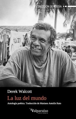 LA LUZ DEL MUNDO.ANTOLOGA POÉTICA | 9788416560912 | WALCOTT,DEREK | Libreria Geli - Librería Online de Girona - Comprar libros en catalán y castellano