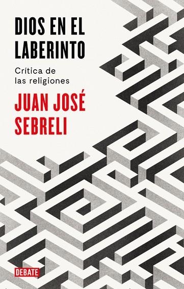 DIOS EN EL LABERINTO.CRÍTICA DE LAS RELIGIONES | 9788499928296 | SEBRELI,JUAN JOSÉ  | Libreria Geli - Librería Online de Girona - Comprar libros en catalán y castellano