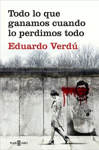 TODO LO QUE GANAMOS CUANDO LO PERDIMOS TODO | 9788401020759 | VERDÚ,EDUARDO | Llibreria Geli - Llibreria Online de Girona - Comprar llibres en català i castellà