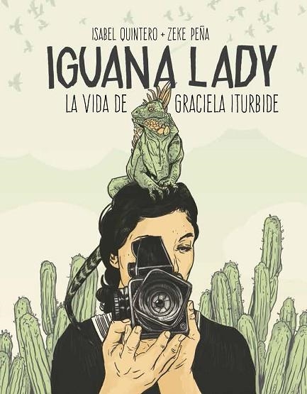 IGUANA LADY.LA VIDA DE GRACIELA ITURBIDE | 9788417048280 | QUINTERO,ISABEL/PEÑA,ZEKE | Libreria Geli - Librería Online de Girona - Comprar libros en catalán y castellano