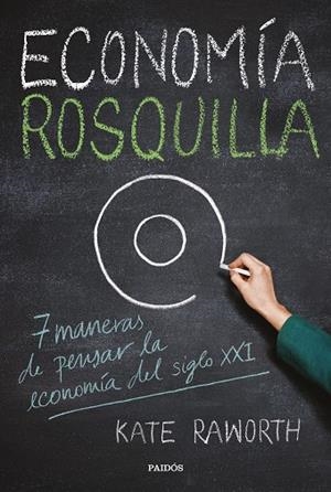 ECONOMÍA ROSQUILLA.7 MANERAS DE PENSAR LA ECONOMÍA DEL SIGLO XXI | 9788449334030 | RAWORTH,KATE | Libreria Geli - Librería Online de Girona - Comprar libros en catalán y castellano