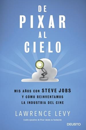 DE PIXAR AL CIELO.MIS AÑOS CON STEVE JOBS Y CÓMO REINVENTAMOS LA INDUSTRIA DEL CINE | 9788423429059 | LEVY,LAWRENCE | Llibreria Geli - Llibreria Online de Girona - Comprar llibres en català i castellà