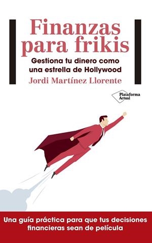 FINANZAS PARA FRIKIS.GESTIONA TU DINERO COMO UNA ESTRELLA DE HOLLYWOOD | 9788417114299 | MARTÍNEZ LLORENTE,JORDI | Llibreria Geli - Llibreria Online de Girona - Comprar llibres en català i castellà