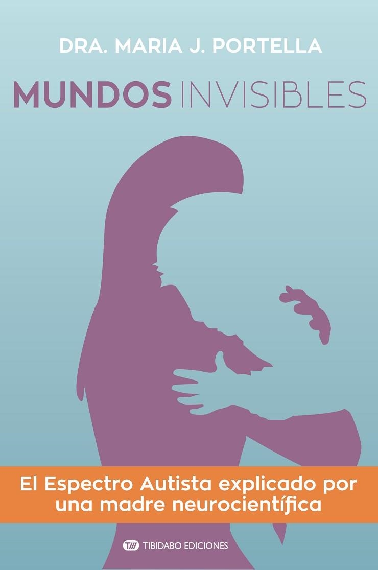 MUNDOS INVISIBLES.EL ESPECTRO AUTISTA EXPLICADO POR UNA MADRE NEUROCIENTÍFICA | 9788491177548 | PORTELLA MOLL,MARIA J. | Libreria Geli - Librería Online de Girona - Comprar libros en catalán y castellano