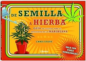 DE SEMILLA A HIERBA.GUIA DE CULTIVO PARA EL ENTUSIASTA DE LA MARIHUANA | 9789089989727 | STONE,CHRIS | Llibreria Geli - Llibreria Online de Girona - Comprar llibres en català i castellà
