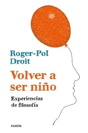 VOLVER A SER NIÑO.EXPERIENCIAS DE FILOSOFÍA | 9788449334054 | DROIT,ROGER-POL | Libreria Geli - Librería Online de Girona - Comprar libros en catalán y castellano