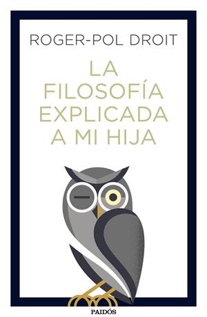 LA FILOSOFíA EXPLICADA A MI HIJA | 9788449334047 | DROIT,ROGER-POL | Libreria Geli - Librería Online de Girona - Comprar libros en catalán y castellano