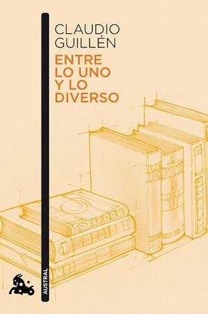ENTRE LO UNO Y LO DIVERSO.INTRODUCCIÓN A LA LITERATURA COMPARADA (AYER Y HOY) | 9788490664759 | GUILLÉN,CLAUDIO | Libreria Geli - Librería Online de Girona - Comprar libros en catalán y castellano