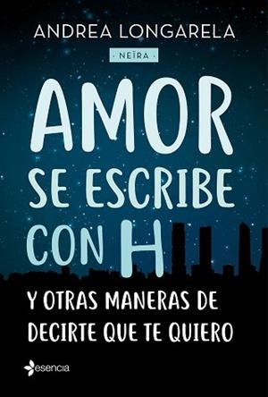 AMOR SE ESCRIBE CON H Y OTRAS MANERAS DE DECIRTE QUE TE QUIERO | 9788408179245 | LONGARELA,ANDREA | Llibreria Geli - Llibreria Online de Girona - Comprar llibres en català i castellà