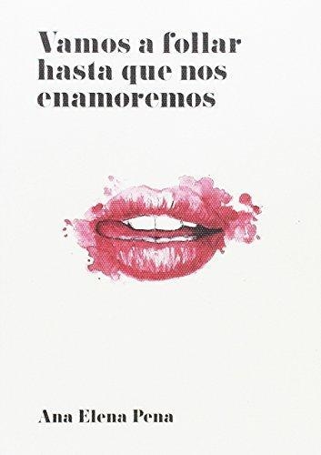 VAMOS A FOLLAR HASTA QUE NOS ENAMOREMOS | 9788494331312 | PENA,ANA ELENA | Libreria Geli - Librería Online de Girona - Comprar libros en catalán y castellano