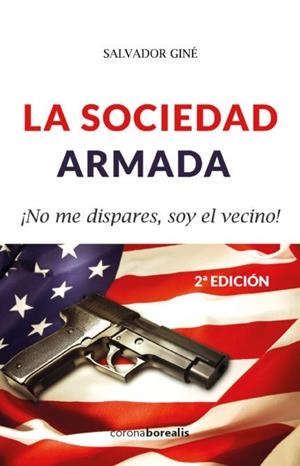LA SOCIEDAD ARMADA.NO ME DISPARES,SOY EL VECINO(2ª EDICION ) | 9788494606175 | GINE,SALVADOR | Llibreria Geli - Llibreria Online de Girona - Comprar llibres en català i castellà