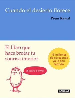 CUANDO EL DESIERTO FLORECE.EL LIBRO QUE HACE BROTAR TU SONRISA INTERIOR | 9788403516205 | RAWAT,PREM | Libreria Geli - Librería Online de Girona - Comprar libros en catalán y castellano