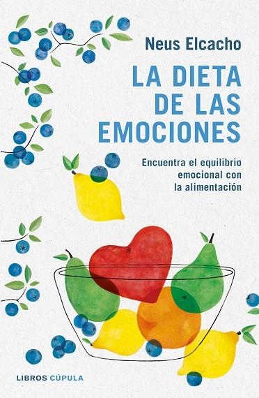 LA DIETA DE LAS EMOCIONES.ENCUENTRA EL EQUILIBRIO EMOCIONAL CON LA ALIMENTACIÓN | 9788448023836 | ELCACHO ROVIRA,NEUS | Libreria Geli - Librería Online de Girona - Comprar libros en catalán y castellano