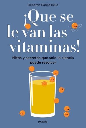 QUE SE LE VAN LAS VITAMINAS! MITOS Y SECRETOS QUE SOLO LA CIENCIA PUEDE RESOLVER | 9788449334061 | GARCÍA BELLO,DEBORAH | Llibreria Geli - Llibreria Online de Girona - Comprar llibres en català i castellà
