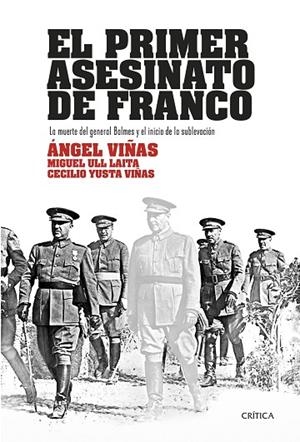 EL PRIMER ASESINATO DE FRANCO.LA MUERTE DEL GENERAL BALMES Y EL INICIO DE LA SUBLEVACIÓN | 9788417067540 | VIÑAS,ÁNGEL/ULL LAITA,MIGUEL/YUSTA VIÑAS,CECILIO | Libreria Geli - Librería Online de Girona - Comprar libros en catalán y castellano