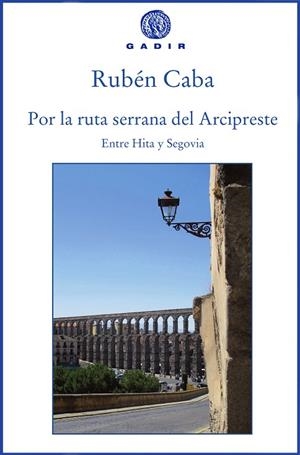 POR LA RUTA SERRANA DEL ARCIPRESTE.ENTRE HITA Y SEGOVIA | 9788494761980 | CABA,RUBÉN | Llibreria Geli - Llibreria Online de Girona - Comprar llibres en català i castellà