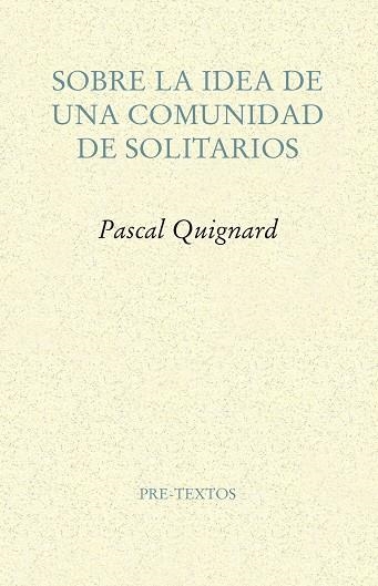 SOBRE LA IDEA DE UNA COMUNIDAD DE SOLITARIOS | 9788417143114 | QUIGNARD,PASCAL | Llibreria Geli - Llibreria Online de Girona - Comprar llibres en català i castellà
