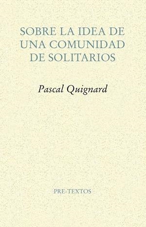 SOBRE LA IDEA DE UNA COMUNIDAD DE SOLITARIOS | 9788417143114 | QUIGNARD,PASCAL | Libreria Geli - Librería Online de Girona - Comprar libros en catalán y castellano
