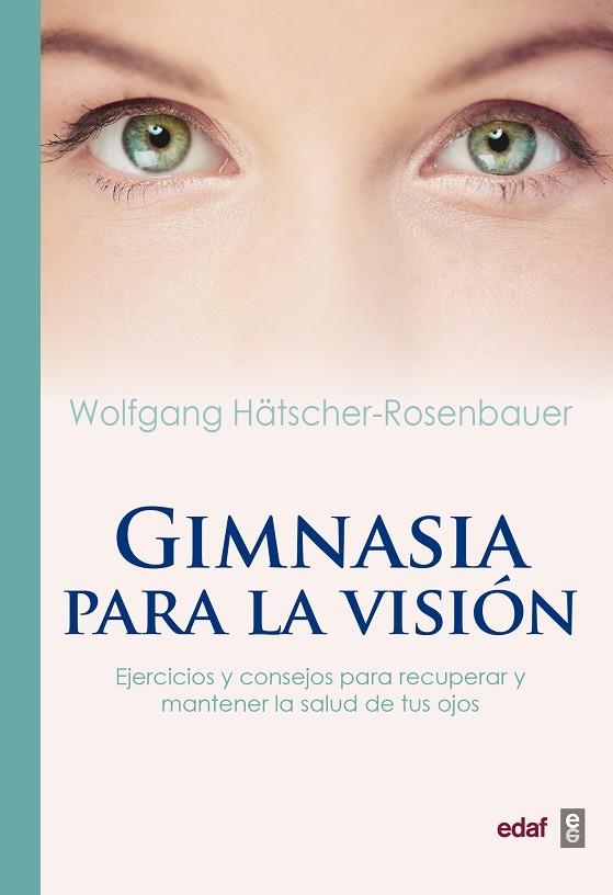 GIMNASIA PARA LA VISIÓN EJERCICIOS Y CONSEJOS PARA RECUPERAR Y MANTENER LA SALUD DE TUS OJOS | 9788441438149 | HÄTSCHER-ROSENBAUER,WOLFGANG | Libreria Geli - Librería Online de Girona - Comprar libros en catalán y castellano